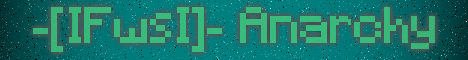Banner for -[IFwsI]- Anarchy Minecraft server
